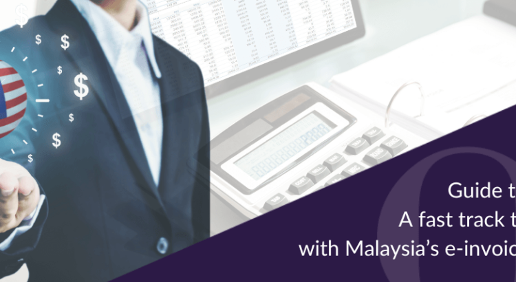 Guide to e-invoicing A fast track to compliance with Malaysia’s e-invoicing transition