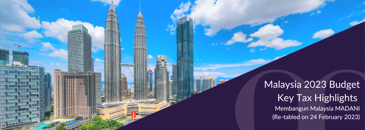 Malaysia 2023 Budget Key Tax Highlights Membangun Malaysia MADANI (Re-tabled on 24 February 2023)